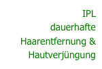 IPL  dauerhafte Haarentfernung & Hautverjüngung
