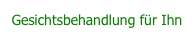 Gesichtsbehandlung für Ihn