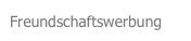 Freundschaftswerbung
