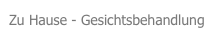Zu Hause - Gesichtsbehandlung