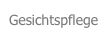 Gesichtspflege