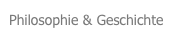 Philosophie & Geschichte